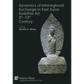 Dynamics of Interregional Exchange in East Asian Buddhist Art, 5th-13th Century