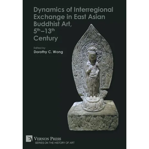Dynamics of Interregional Exchange in East Asian Buddhist Art, 5th-13th Century