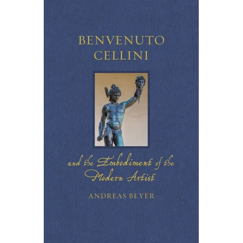 Benvenuto Cellini and the Embodiment of the Modern Artist