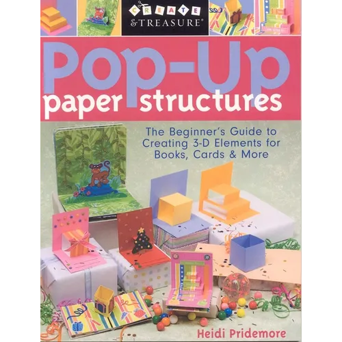 Pop-Up Paper Structures: The Beginner's Guide to Creating 3-D Elements for Books, Cards & More