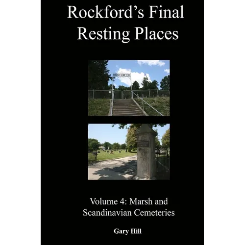 Rockford's Final Resting Places: Volume 4: Marsh and Scandinavian Cemeteries