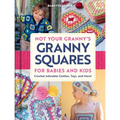 Not Your Granny's Granny Squares for Babies and Kids: Crochet Adorable Clothes, Toys, and More!
