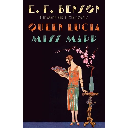 Queen Lucia & Miss Mapp: The Mapp & Lucia Novels
