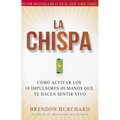 La Chispa: Cómo Activar Los 10 Impulsores Humanos Que Te Hacen Sentir Vivo (Original)