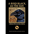 A Bird Black As the Sun: California Poets on Crows & Ravens