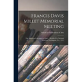 Francis Davis Millet Memorial Meeting: The American Federation Of Arts ... Held In The National Museum, Washington, D.c., 1912