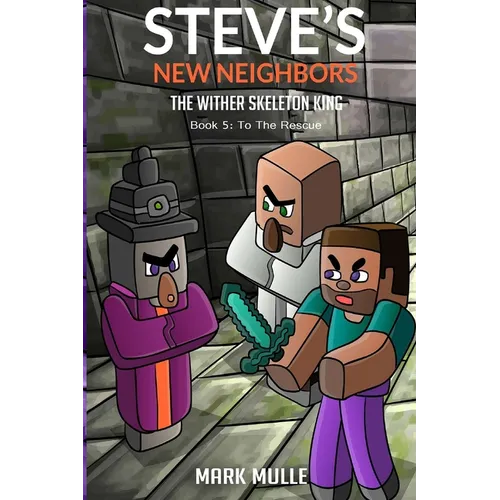 Steve's New Neighbors - The Wither Skeleton King Book 5: To the Rescue