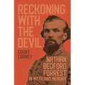 Reckoning with the Devil: Nathan Bedford Forrest in Myth and Memory