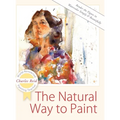 The Natural Way to Paint: Rendering the Figure in Watercolor Simply and Beautifully