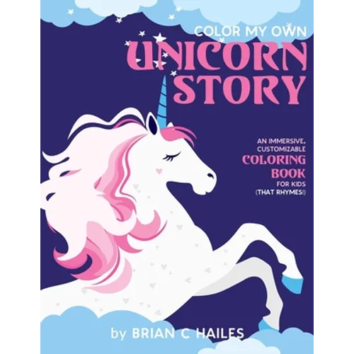 Color My Own Unicorn Story: An Immersive, Customizable Coloring Book for Kids (That Rhymes!)