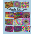 Psychedelic Brain Freeze, An Adult Coloring Book