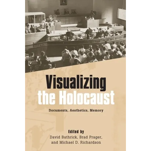 Visualizing the Holocaust: Documents, Aesthetics, Memory