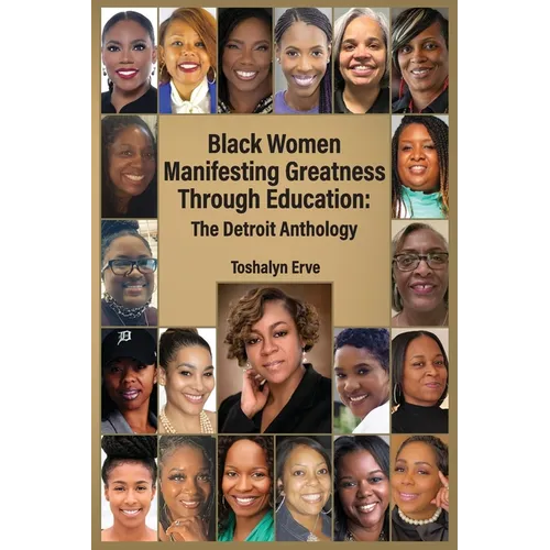 Black Women Manifesting Greatness Through Education: The Detroit Anthology