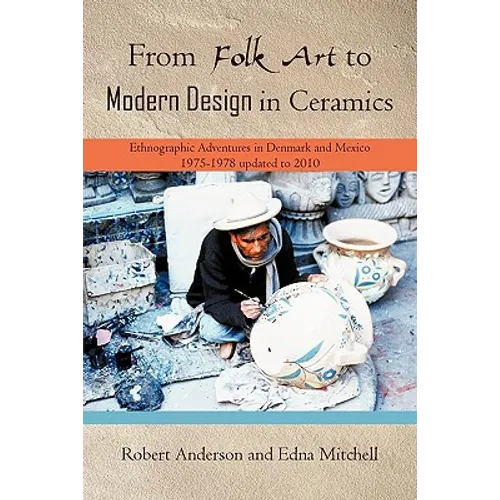 From Folk Art to Modern Design in Ceramics: Ethnographic Adventures in Denmark and Mexico 1975-1978 updated 2010