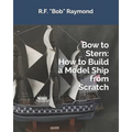 Bow to Stern: How to Build a Model Ship from Scratch