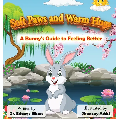 Soft Paws and Warm Hugs: A Bunny's Guide to Feeling Better: A Bunny's Guide to Feeling Better: A Bunny's Guide to Feeling Better