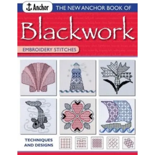 The New Anchor Book of Blackwork Embroidery Stitches: Techniques and Designs