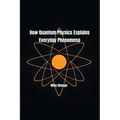 How Quantum Physics Explains Everyday Phenomena