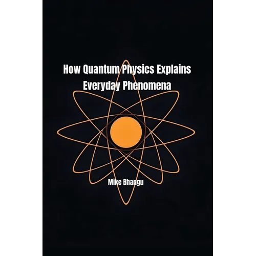 How Quantum Physics Explains Everyday Phenomena