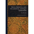 Rugs: Oriental and Occidental, Antique & Modern