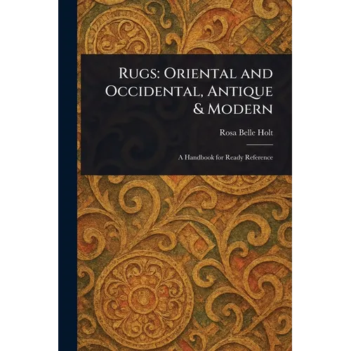 Rugs: Oriental and Occidental, Antique & Modern
