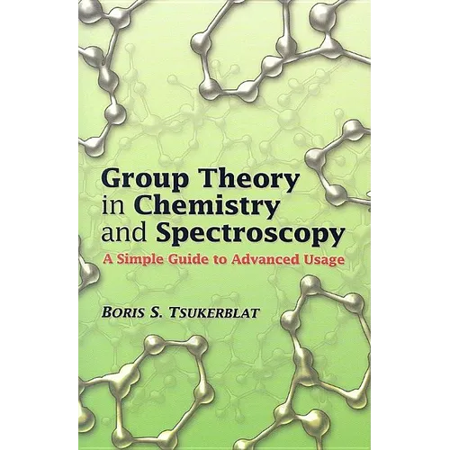 Group Theory in Chemistry and Spectroscopy: A Simple Guide to Advanced Usage