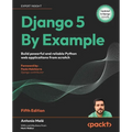 Django 5 By Example - Fifth Edition: Build powerful and reliable Python web applications from scratch