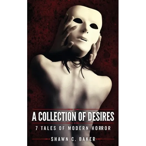 A Collection of Desires: 7 Tales of Modern Horror
