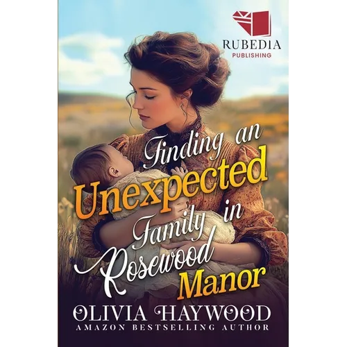 Finding an Unexpected Family in Rosewood Manor: A Christian Historical Romance Book