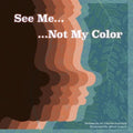 See Me...Not My Color