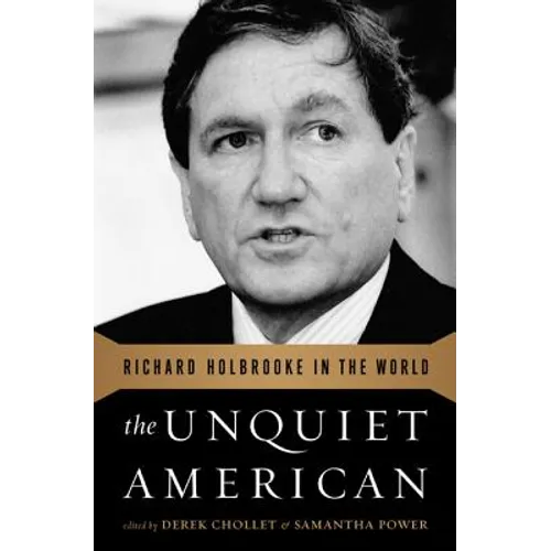The Unquiet American: Richard Holbrooke in the World