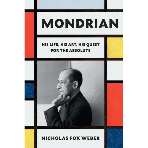 Mondrian: His Life, His Art, His Quest for the Absolute