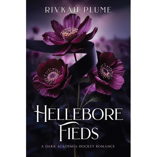 Hellebore Fields: A Dark Academia Hockey Romance