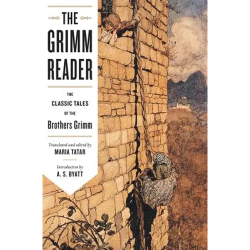 Grimm Reader: The Classic Tales of the Brothers Grimm