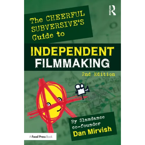 The Cheerful Subversive's Guide to Independent Filmmaking