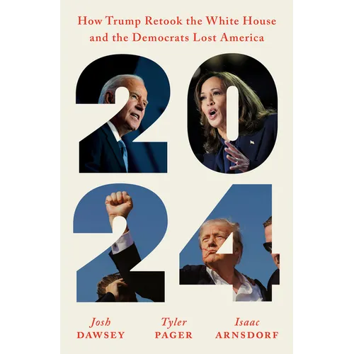 2024: How Trump Retook the White House and the Democrats Lost America
