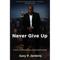 Never Give Up: A Memoir of Resilience, Purpose, and Becoming the Change