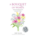 A Bouquet of Words: Express Yourself through the Language of Flowers