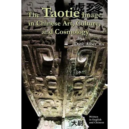 The Taotie Image in Chinese Art, Culture, and Cosmology