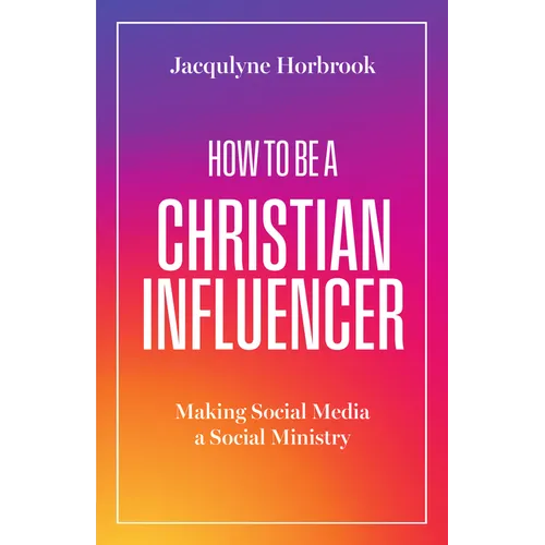 How to Be a Christian Influencer: Making Social Media a Social Ministry