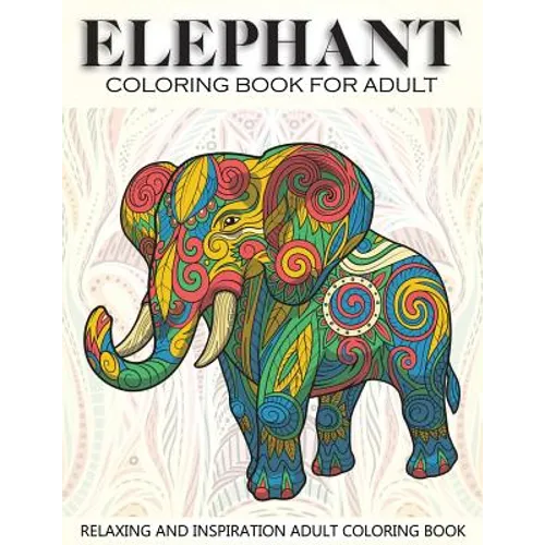 Elephant Coloring Book For Adult: 41 Elephants Designs For Elephant Lovers Relaxing and Inspiration (Animal Coloring Books for Adults)