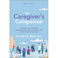 The Caregiver's Companion: Caring for Your Loved One Medically, Financially and Emotionally While Caring for Yourself