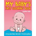 My Baby's First Coloring Book: Coloring Book Toddlers