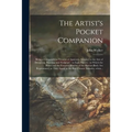The Artist's Pocket Companion: Being a Compendious Treatise of Anatomy, Adapted to the Arts of Designing, Painting, and Sculpture: in Eight Figures: