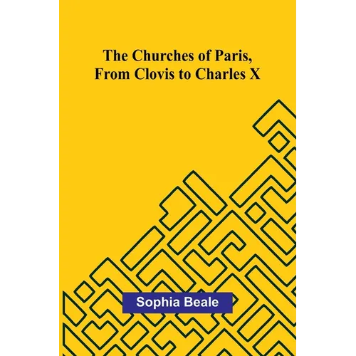 The Churches of Paris, from Clovis to Charles X