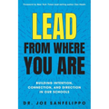 Lead from Where You Are: Building Intention, Connection and Direction in Our Schools