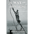 A Way of Happening: Essays on Art, Work, and Travel
