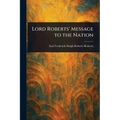 Lord Roberts' Message to the Nation