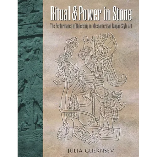 Ritual and Power in Stone: The Performance of Rulership in Mesoamerican Izapan Style Art