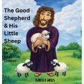 The Good Shepherd & His Little Sheep: Psalm 23 for small Children